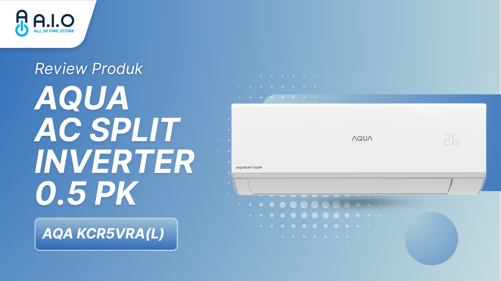 AC Split Aqua Inverter 0.5 PK AQA-KCR5VRA: Desain dan Fitur Utama